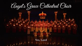 Angel’s Grace Cathedral Choir - Yes, Lord