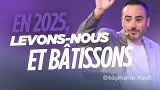 En 2025, levons-nous et bâtissons - Stéphane Kadi