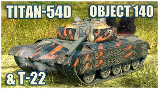 Titan-54d, Object 140 \u0026 T-22 • WoT Blitz Gameplay