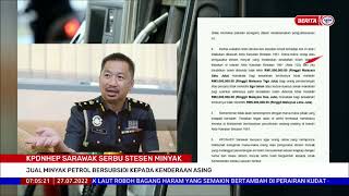 27 JULAI 2022 BERITA PAGI – KPDNHEP SARAWAK SERBU STESEN MINYAK