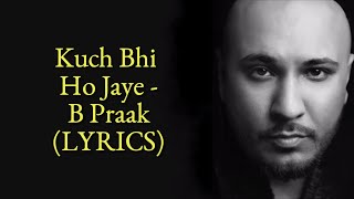 Kuch Bhi Ho Jaye LYRICS - B Praak [Lyrics] | Jaani | New Romantic Song 2020 | SahilMix Lyrics