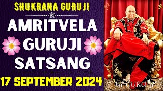 GURUJI AMRITVELA || 17 SEPTEMBER 2024 || TUESDAY🙏JAI GURU JI🙏SHUKRANA GURUJI |GURUJI PARIVAAR LOVERS