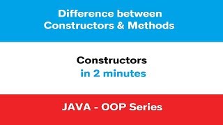 Constructors in Java | Difference between Constructors and Methods | Java - 3