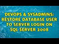 DevOps & SysAdmins: Restore Database User to Server Login on SQL Server 2008 (6 Solutions!!)