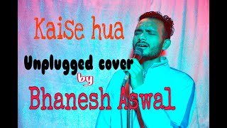 Kaise hua {Kabir Singh} Unplugged cover song | Bhanesh Aswal