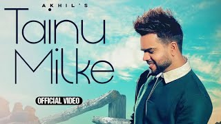 Tainu Milke : Akhil (Official Video) | Akhil New Song | New Punjabi Song | Latest Punjabi Songs 2022