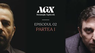 AGX – Strategie Agricola EP02 - PARTEA 1 - Andrei Ostroveanu și Florin Constantin