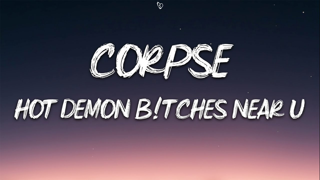 CORPSE - HOT DEMON B!TCHES NEAR U (Lyrics) - YouTube