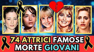 74 ATTRICI Famose MORTE GIOVANI (tutte le cause)