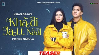 Khadi Jatt Naal (Official Teaser) Kiran Bajwa ft. Prince Narula | Latest Punjabi Songs 2024
