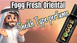 Fogg Fresh Oriental Perfume Review | Dubai Sheikh Type Perfume