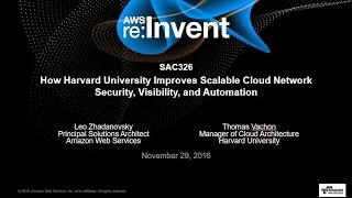 AWS re:Invent 2016: How Harvard University Improves Scalable Cloud Network Security (SAC326)