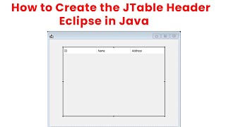 How to Create the JTable Header Eclipse in Java