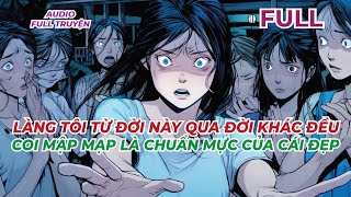 FULL | LÀNG TÔI TỪ ĐỜI NÀY QUA ĐỜI KHÁC ĐỀU COI MẬP MẠP LÀ CHUẨN MỰC CỦA CÁI ĐẸP | AUDIO FULL TRUYỆN