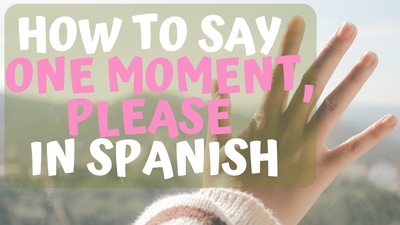 How Do You Say ‘One Moment Please' In Spanish - YouTube