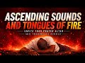 ASCENDING SOUNDS AND TONGUES OF FIRE --- IGNITE YOUR PRAYER ALTAR --- MIN THEOPHILUS SUNDAY 