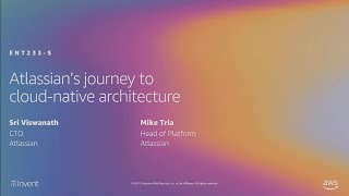 AWS re:Invent 2019: Atlassian’s journey to cloud-native architecture (ENT233-S)