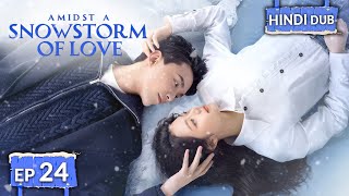AMIDST A SNOWSTORM OF LOVE 《Hindi DUB》+《Eng SUB》Full Episode 24 | Chinese Drama in Hindi