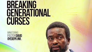 BREAKING GENERATIONAL CURSES| PASTOR DAVID OYEDEPO JUNIOR