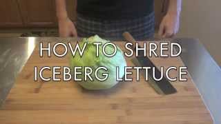 How to cut and shred iceberg lettuce