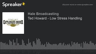 Ted Howard - Low Stress Handling