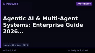 Agentic AI & Multi-Agent Systems: Enterprise Guide 2026 | AetherLink