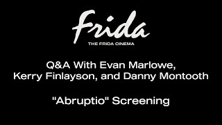 ABRUPTIO Q&A W/ EVAN MARLOWE, KERRY FINLAYSON, AND DANNY MONTOOTH - The Frida Cinema