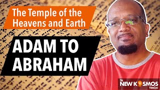 The Heavens and earth Temple – Adam to Abraham