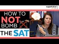 How To NOT Bomb The SAT!