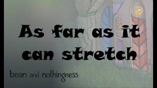 As far as it can stretch / Bean and Nothingness