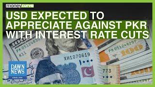 USD Expected To Appreciate Against PKR With Interest Rate Cuts | Dawn News English