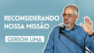 Reconsiderando Nossa Missão - Gerson Lima