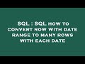SQL : SQL how to convert row with date range to many rows with each date