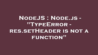 NodeJS : Node.js - "TypeError - res.setHeader is not a function"