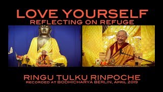 LOVE YOURSELF • Reflecting on Refuge • RINGU TULKU RINPOCHE