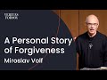 A Personal Story of Forgiveness | Miroslav Volf (Yale)