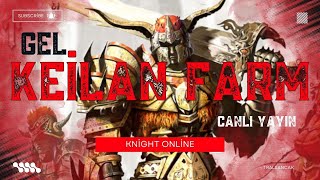 KNIGHT ONLINE CANLI YAYIN | EFSANE Keilan FARM | SIFIRDAN SERVET KAZANMA