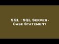 SQL : SQL Server - Case Statement