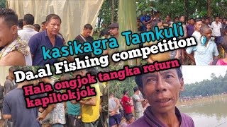 Da.al kasikhagra Tamkuli fishing competitiono      hala ongeming Tangka return kapiltokjk 14/10/2023