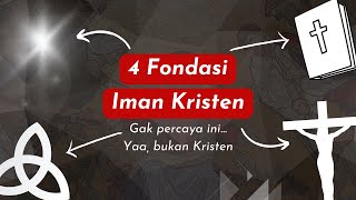 4 Fondasi Iman Kristen (di luar ini, bukan Kristen!)