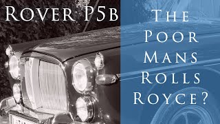 The Rover P5b  - The Poor Man's Rolls Royce?