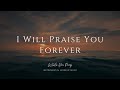 I Will Praise You Forever | Instrumental Worship Music | While You Pray