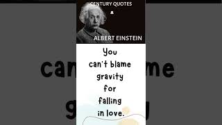 You can't blame gravity for | Albert Einstein | Century Quotes