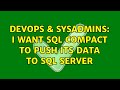 DevOps & SysAdmins: I want SQL Compact to push its data to SQL Server (2 Solutions!!)