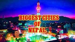 Biggest Cities of Nepal  -  नेपालका ठूला शहरहरू