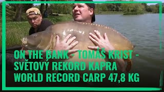 On The Bank LK Baits - Tomáš Krist - Světový rekord kapra - World Record Carp 47,8 kg