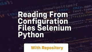 Reading from configuration files selenium python