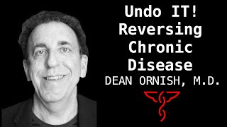 Dean Ornish, M.D. - Undo it! Reversing Chronic Disease