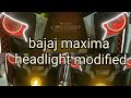 bajaj maxima headlight modified