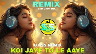 Koi Jaye To Le Aaye | New Style Edm Drop Mix | Dj Ss Remix Nandakumar